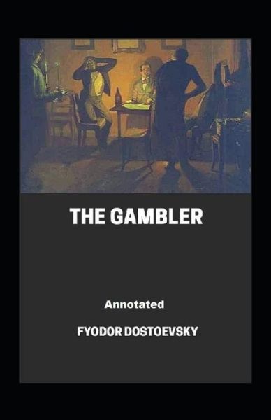 Cover for Fyodor Dostoevsky · The Gambler Annotated (Paperback Book) (2021)