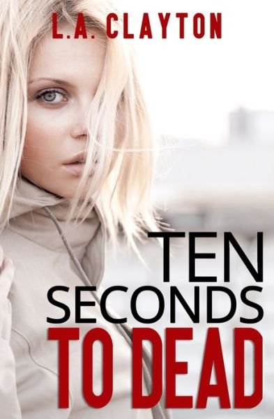 Cover for L A Clayton · Ten Seconds to Dead (Paperback Bog) (2020)