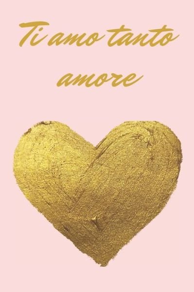 Cover for Bel Quaderno · Ti amo tanto amore - oro e rosa (Paperback Book) (2020)