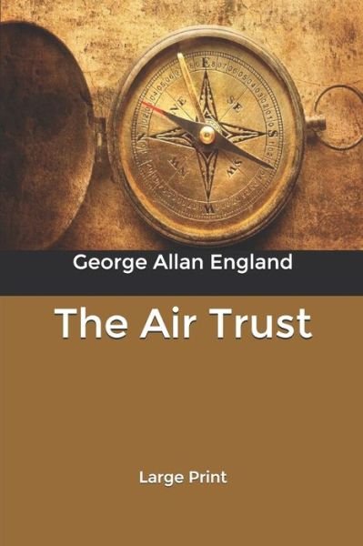 Cover for George Allan England · The Air Trust: Large Print (Pocketbok) (2020)