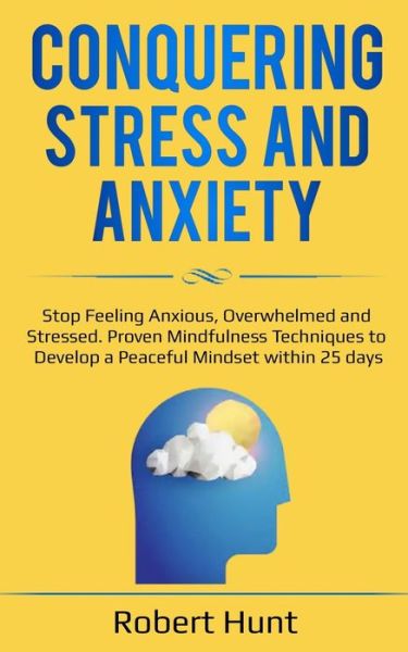 Conquering Stress and Anxiety - Robert Hunt - Książki - Independently Published - 9798616135087 - 20 lutego 2020