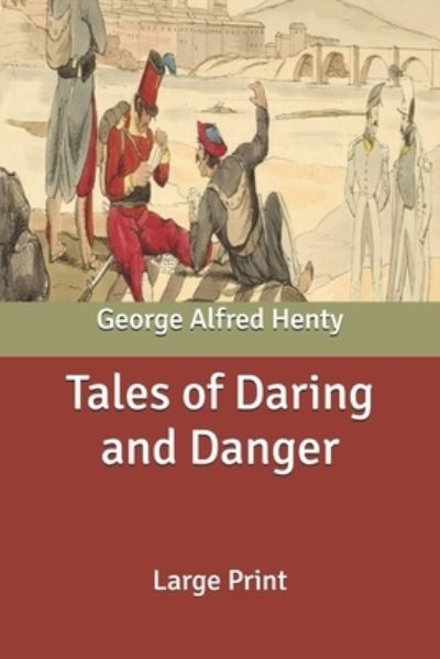 Cover for George Alfred Henty · Tales of Daring and Danger: Large Print (Paperback Book) (2021)