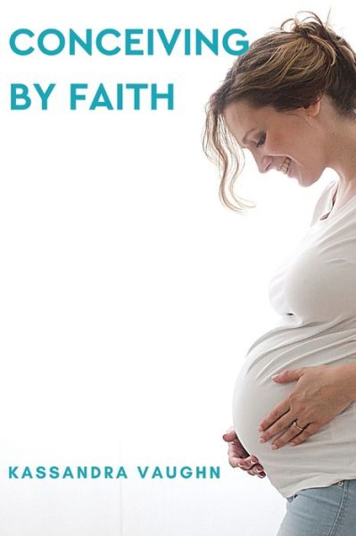 Cover for Kassandra Vaughn · Conceiving By Faith (Paperback Book) (2020)