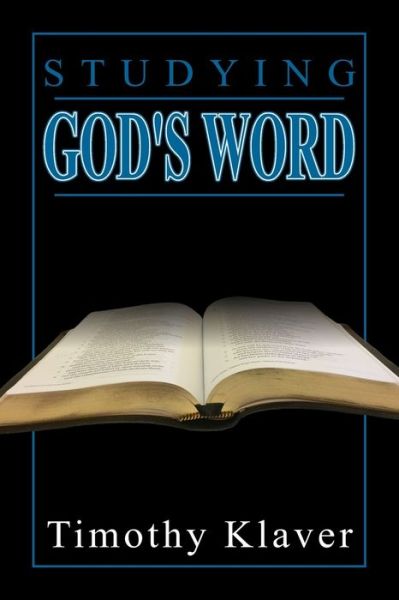 Studying God's Word - Timothy Klaver - Livres - Independently Published - 9798685614087 - 28 octobre 2017