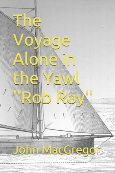 Cover for John MacGregor · The Voyage Alone in the Yawl ''Rob Roy'' (Paperback Book) (2021)