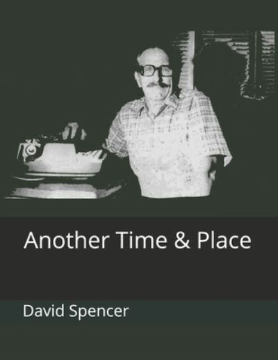 Cover for David Spencer · Another Time &amp; Place (Paperback Book) (2021)