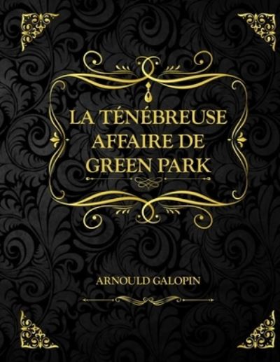 Cover for Arnould Galopin · La tenebreuse affaire de Green Park (Paperback Book) (2021)