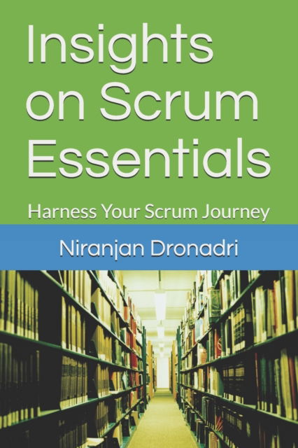 Cover for Niranjan Dronadri · Insights on Scrum Essentials: Harness Your Scrum Journey (Paperback Bog) (2021)