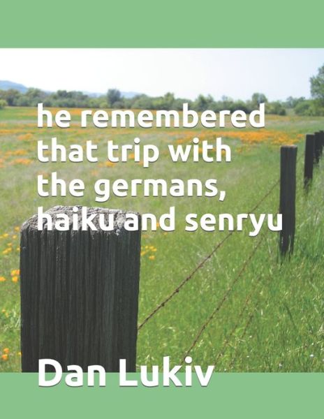 Cover for Dan Lukiv · He Remembered That Trip with the Germans, Haiku and Senryu (Paperback Book) (2021)