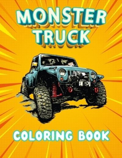 Monster Truck Coloring Book: A coloring book with 40 Monster Trucks. For Children and Adults, Perfect to relax and relieve stress. (Coloring Book For Girls and Boys) - Cbk Publishing - Kirjat - Independently Published - 9798736404087 - sunnuntai 11. huhtikuuta 2021