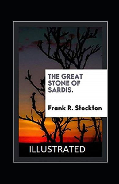 Cover for Frank R Stockton · The Great Stone of Sardis Illustrated (Paperback Book) (2021)