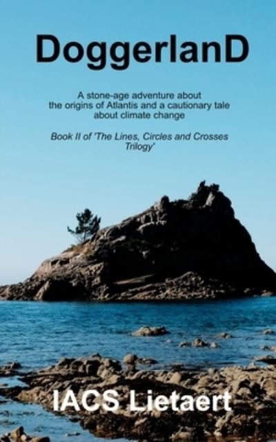 Doggerland: A stone-age adventure about the origins of Atlantis and a cautionary tale about climate change - The Lines, Circles and Crosses Trilogy - Iacs Lietaert - Bücher - Independently Published - 9798749134087 - 5. Mai 2021