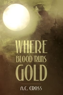 Cover for A C Cross · Where Blood Runs Gold (Paperback Book) (2022)