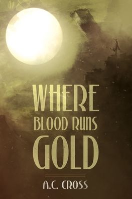 Cover for A C Cross · Where Blood Runs Gold (Taschenbuch) (2022)