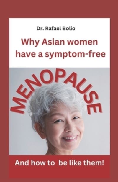 Cover for Rafael Bolio · Why Asian women have symptom-free MENOPAUSE: And how to be like them! - Nutrition (Paperback Book) (2023)