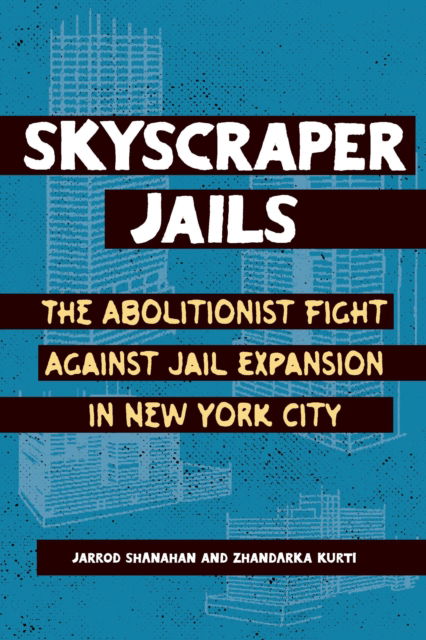 Cover for Zhandarka Kurti · Skyscraper Jails: The Fight Against Jail Expansion in New York City (Hardcover Book) (2025)