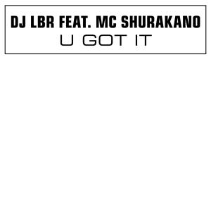 Cover for DJ Lbr Feat. MC Shurakano · U Got It (LP) (2007)