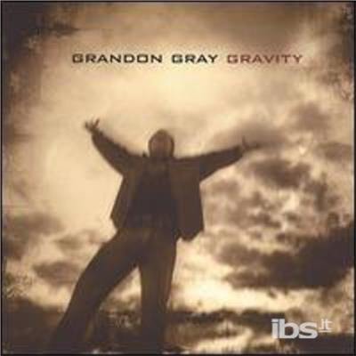 Gravity - Grandon Gray - Music - GRANDON GRAY - 0837101105088 - March 7, 2006