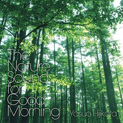 Cover for Hizikata Hiroo · The Nature Sound for Good Mornin (CD) [Japan Import edition] (2017)