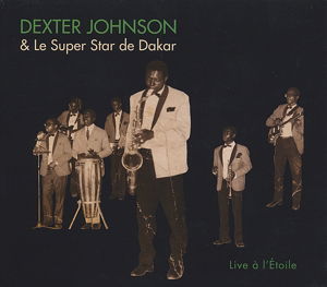 Cover for Johnson, Dexter &amp; Le Super Star De Dakar · Live A L'etoile (CD) (2014)