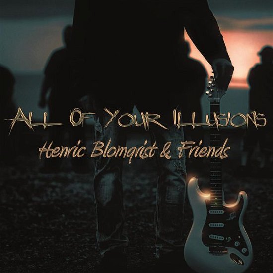 All of Your Illusions - Henric Blomqvist & Friends - Música - SECRET ENTERTAINMENT - 6430015102088 - 29 de julho de 2014