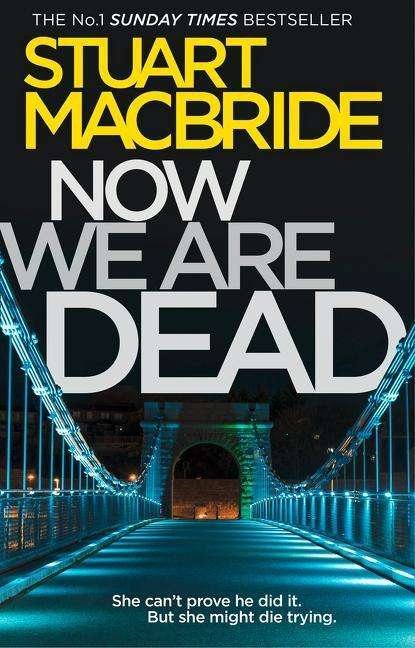 Cover for Stuart MacBride · Now We Are Dead (Hardcover Book) [Edition edition] (2017)