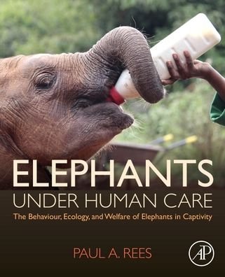 Cover for Rees, Paul A. (Senior Lecturer, School of Science, Engineering and Environment, University of Salford, UK) · Elephants Under Human Care: The Behaviour, Ecology, and Welfare of Elephants in Captivity (Paperback Bog) (2020)