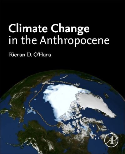 Cover for Ohara, Kieran D. (University of Kentucky, Lexington, USA) · Climate Change in the Anthropocene (Pocketbok) (2022)
