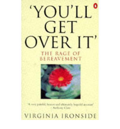 'You'll Get Over It': The Rage of Bereavement - Virginia Ironside - Książki - Penguin Books Ltd - 9780140236088 - 24 kwietnia 1997