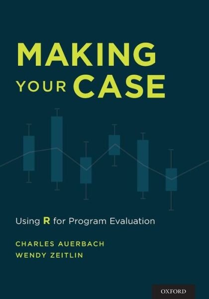 Cover for Auerbach, Charles (Professor, Professor, Yeshiva Universiry) · Making Your Case: Using R for Program Evaluation (Pocketbok) (2015)