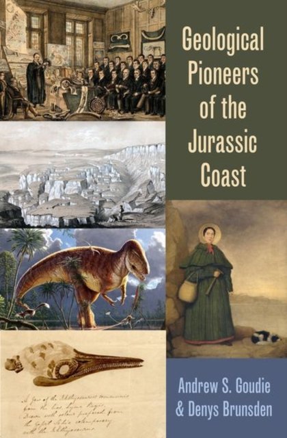 Cover for Goudie, Andrew S. (Emeritus Professor of Geography and former Provost Vice-Chancellor, Emeritus Professor of Geography and former Provost Vice-Chancellor, University of Oxford) · Geological Pioneers of the Jurassic Coast (Inbunden Bok) (2023)