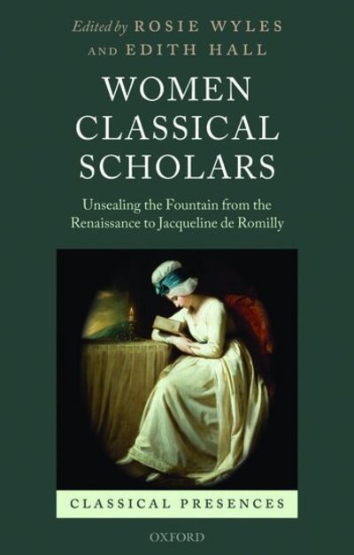 Cover for Wyles, Rosie; Hall, · Women Classical Scholars: Unsealing the Fountain from the Renaissance to Jacqueline de Romilly - Classical Presences (Taschenbuch) (2020)