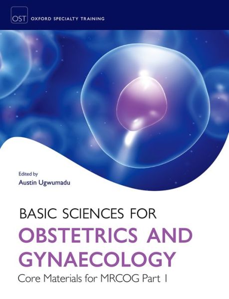 Cover for Austin Ugwumadu · Basic Sciences for Obstetrics and Gynaecology: Core Materials for MRCOG Part 1 - Oxford Specialty Training: Basic Sciences (Paperback Book) (2014)