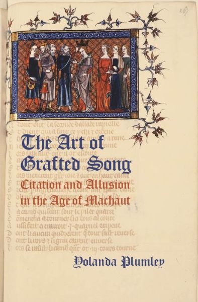 Cover for Plumley, Yolanda (Reader in Medieval Music and Culture, Reader in Medieval Music and Culture, University of Exeter, Exeter) · The Art of Grafted Song: Citation and Allusion in the Age of Machaut (Hardcover Book) (2013)