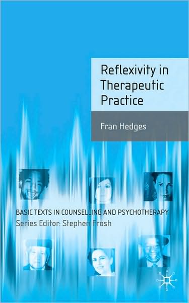 Cover for Fran Hedges · Reflexivity in Therapeutic Practice - Basic Texts in Counselling and Psychotherapy (Paperback Book) (2010)