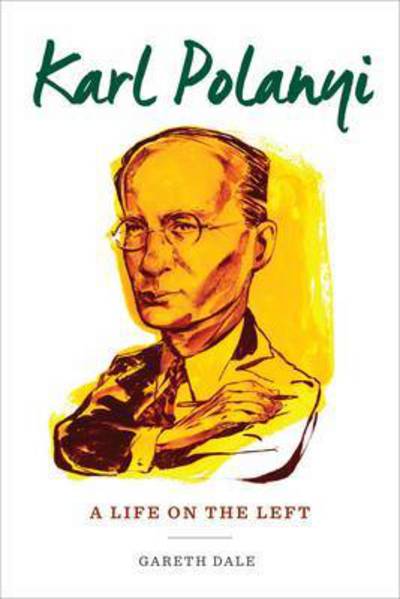 Cover for Gareth Dale · Karl Polanyi: A Life on the Left (Hardcover Book) (2016)