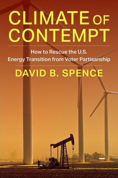 Cover for David Spence · Climate of Contempt: How to Rescue the U.S. Energy Transition from Voter Partisanship - Center on Global Energy Policy Series (Pocketbok) (2024)