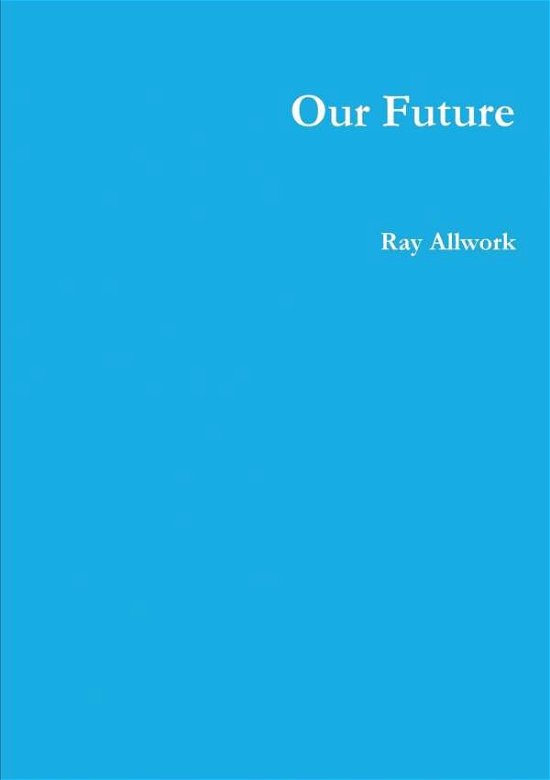 Cover for Ray Allwork · Our Future (Pocketbok) (2019)