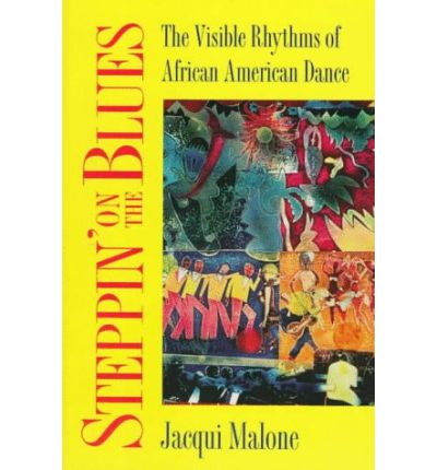 Steppin' on the Blues: The Visible Rhythms of African American Dance - Folklore and Society - Jacqui Malone - Books - University of Illinois Press - 9780252065088 - March 1, 1996