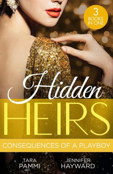 Hidden Heirs: Consequences Of A Playboy: Crowned for the Drakon Legacy (the Drakon Royals) / Carrying the King's Pride / Sheikh's Baby of Revenge - Tara Pammi - Kirjat - HarperCollins Publishers - 9780263319088 - torstai 11. toukokuuta 2023