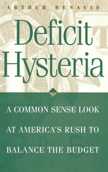 Cover for Arthur Benavie · Deficit Hysteria: A Common Sense Look at America's Rush to Balance the Budget (Hardcover Book) (1998)