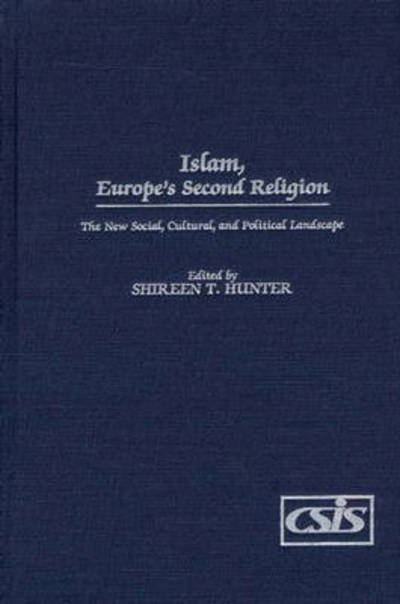 Cover for Shireen T. Hunter · Islam, Europe's Second Religion: The New Social, Cultural, and Political Landscape (Hardcover Book) (2002)