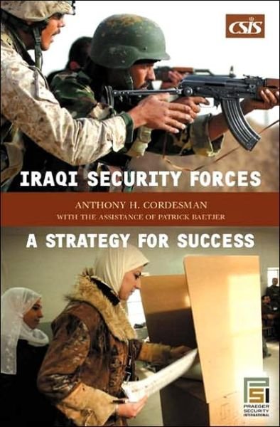 Cover for Anthony H. Cordesman · Iraqi Security Forces: A Strategy for Success - Praeger Security International (Hardcover Book) (2005)