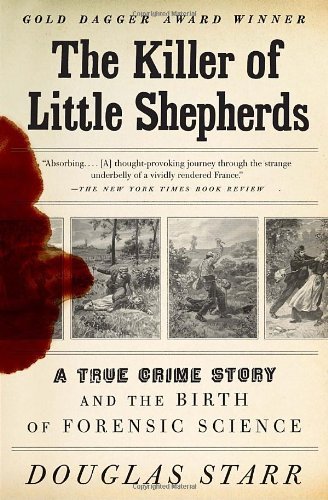Cover for Douglas Starr · The Killer of Little Shepherds: a True Crime Story and the Birth of Forensic Science (Paperback Book) [Reprint edition] (2011)
