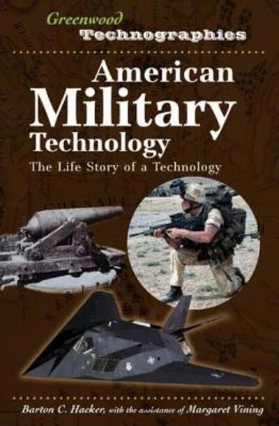 Cover for Barton C. Hacker · American Military Technology: The Life Story of a Technology - Greenwood Technographies (Hardcover Book) (2006)