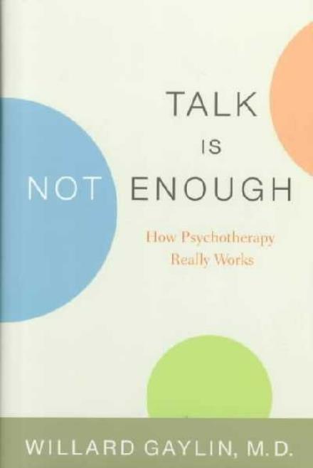 Cover for Willard Gaylin · Talk Is Not Enough: How Psychotherapy Really Works (Inbunden Bok) [1st edition] (2000)