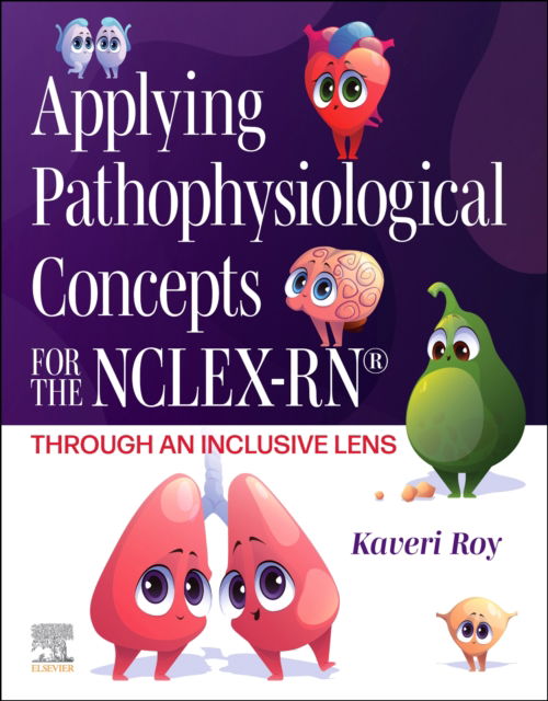 Cover for Roy, Kaveri, DNP, RN, CNE (Assistant Professor, School of Nursing, MGH Institute of Health Professions, Boston, Massachusetts, USA) · Applying Pathophysiological Concepts for the NCLEX-RN®: Through an Inclusive Lens (Paperback Book) (2024)