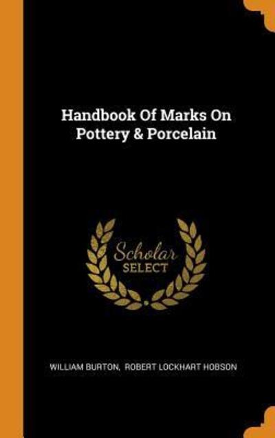 Handbook of Marks on Pottery & Porcelain - William Burton - Books - Franklin Classics - 9780343442088 - October 16, 2018