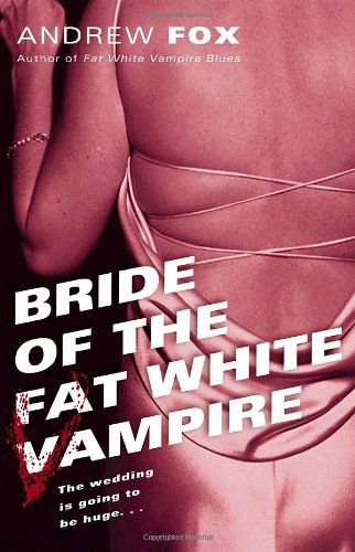 Cover for Andrew Fox · Bride of the Fat White Vampire: A Novel - Fat White Vampire (Paperback Book) (2004)