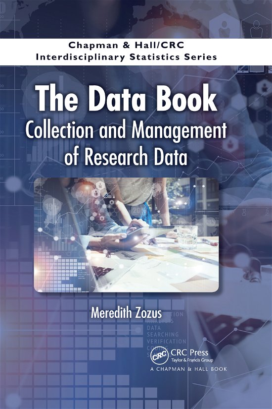 Cover for Zozus, Meredith (University of Arkansas for Medical Sciences Department of Biomedical Informatics) · The Data Book: Collection and Management of Research Data - Chapman &amp; Hall / CRC Interdisciplinary Statistics (Taschenbuch) (2020)